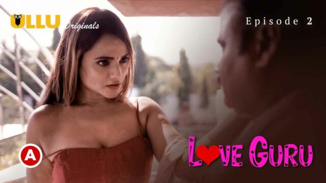 Love Guru P01E02 2022 Ullu Hindi Hot Web Series