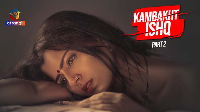 Kambakht Ishq P02E01 Atrangii New Hindi Hot Web Series 2023