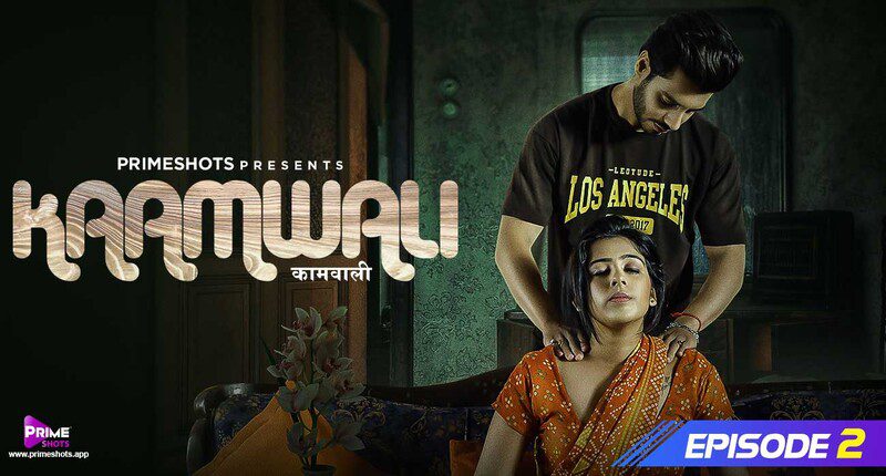 Kaamwali S01E02 – Hindi New Hot Web Series 2023 – PrimeShots