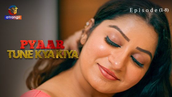 Pyaar Tune Kya Kiya Part 1 – Hot Hindi Web Series 2023 Atrangii