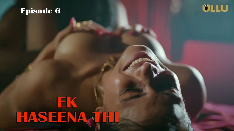 Ek Haseena Thi Part 2 E06 2024 Hindi Hot Web Series – Ullu